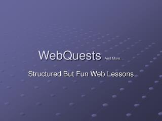 WebQuests And More…