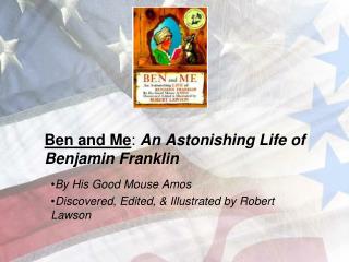 Ben and Me : An Astonishing Life of Benjamin Franklin