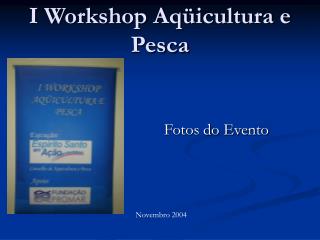 I Workshop Aqüicultura e Pesca