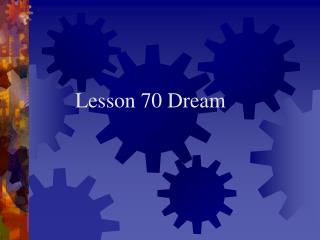 Lesson 70 Dream