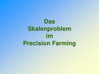 Das Skalenproblem im Precision Farming