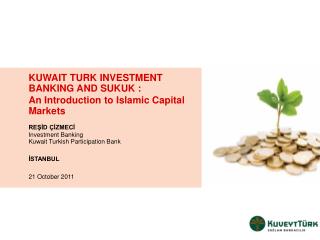 K UWAIT T URK INVESTMENT BANKING AND SUKUK : An Introduction to Islamic Capital Markets