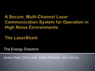 A Secure, Multi-Channel Laser Communication System for Operation in High Noise Environments The LaserShark