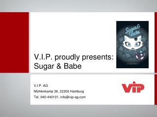 V.I.P. proudly presents: Sugar &amp; Babe