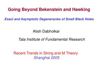 Going Beyond Bekenstein and Hawking Exact and Asymptotic Degeneracies of Small Black Holes