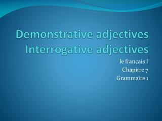 Demonstrative adjectives Interrogative adjectives