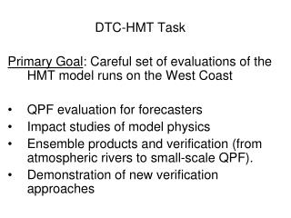 DTC-HMT Task Primary Goal : Careful set of evaluations of the HMT model runs on the West Coast