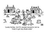 Lovely holiday, terrific wooden souvenirs, but no trees to get any shade under