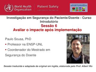Paulo Sousa, PhD Professor na ENSP-UNL Coordenador do Mestrado em Segurança do Doente