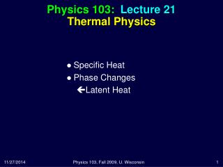 Physics 103: Lecture 21 Thermal Physics