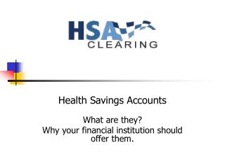 Health Savings Accounts What are they? Why your financial institution should offer them.