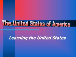 Learning the United States