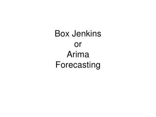 Box Jenkins or Arima Forecasting