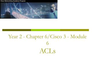 Year 2 - Chapter 6/Cisco 3 - Module 6 ACLs