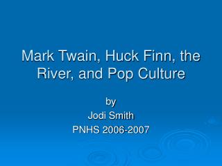 Mark Twain, Huck Finn, the River, and Pop Culture