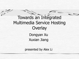 Towards an Integrated Multimedia Service Hosting Overlay