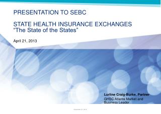 PRESENTATION TO SEBC STATE HEALTH INSURANCE EXCHANGES “The State of the States” April 21, 2013