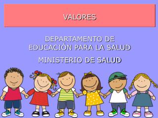 VALORES DEPARTAMENTO DE EDUCACIÓN PARA LA SALUD MINISTERIO DE SALUD