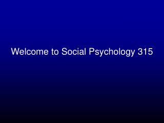 Welcome to Social Psychology 315