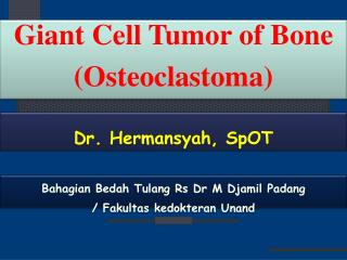 Giant Cell Tumor of Bone ( Osteoclastoma )