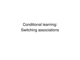 Conditional learning: Switching associations