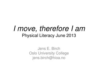 I move, therefore I am Physical Literacy June 2013