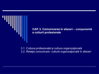 CAP. 3. Comunicarea în afaceri – componentă a culturii profesionale