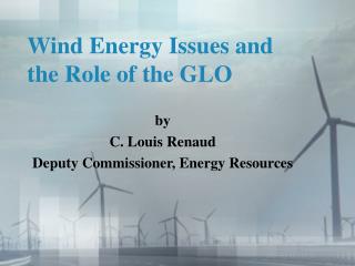 Wind Energy Issues and the Role of the GLO