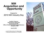 NIH Acquisition and Opportunity Prepared for 2010 NIH Industry Day Jonathan Ferguson Small Business Specialist Supp
