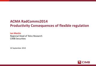 ACMA RadComms2014 Productivity Consequences of flexible regulation Ian Martin