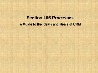 Section 106 Processes A Guide to the Ideals and Reals of CRM
