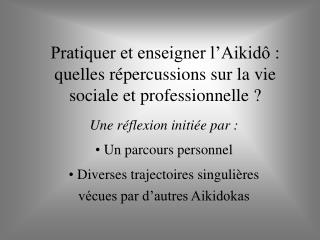 Pratiquer et enseigner l’Aikidô : quelles répercussions sur la vie sociale et professionnelle ?