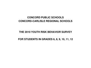 CONCORD PUBLIC SCHOOLS CONCORD-CARLISLE REGIONAL SCHOOLS THE 2010 YOUTH RISK BEHAVIOR SURVEY