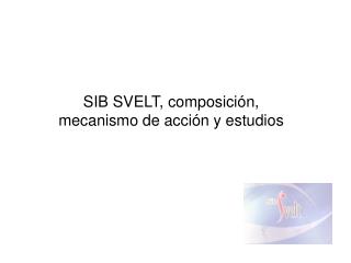 SIB SVELT, composición, mecanismo de acción y estudios