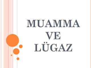 MUAMMA VE LÜGAZ