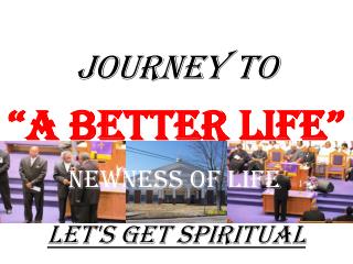 JOURNEY TO “A Better Life” Let's Get Spiritual