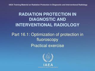 RADIATION PROTECTION IN DIAGNOSTIC AND INTERVENTIONAL RADIOLOGY