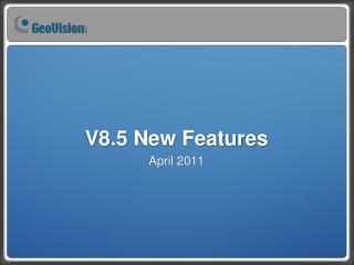 V8.5 New Features