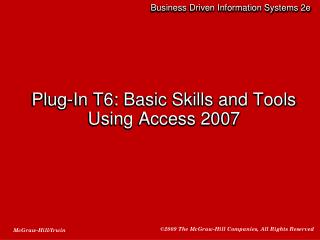 Plug-In T6: Basic Skills and Tools Using Access 2007