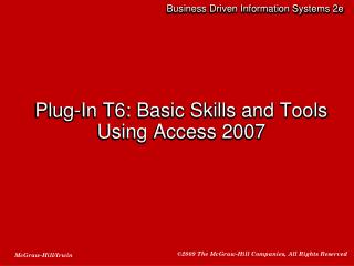 Plug-In T6: Basic Skills and Tools Using Access 2007