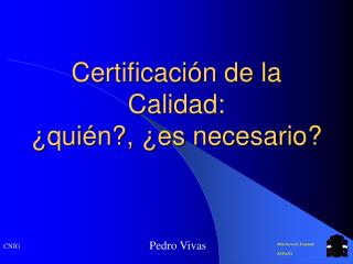 Certificación de la Calidad: ¿quién?, ¿es necesario?