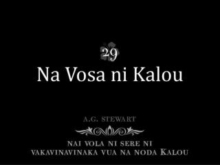 Au sa lomana tikoga Na Vosa dina ni Kalou; Sa vakaraitaki kina Na noda sala sa qiqo.