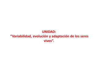 UNIDAD: “Variabilidad, evolución y adaptación de los seres vivos”.