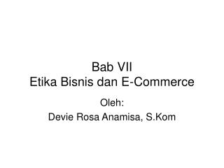 Bab VII Etika Bisnis dan E-Commerce