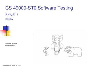 CS 49000-ST0 Software Testing Spring 2011 Review