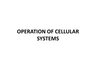 OPERATION OF CELLULAR SYSTEMS