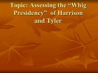 Topic: Assessing the “Whig Presidency” of Harrison and Tyler