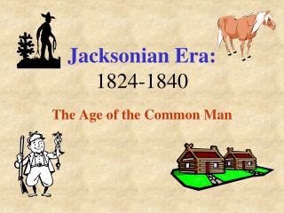 Jacksonian Era: 1824-1840