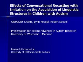 GREGORY LYONS, Lynn Koegel, Robert Koegel Presentation for Recent Advances in Autism Research
