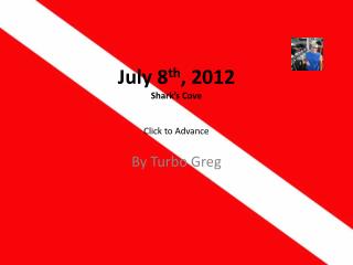 July 8 th , 2012 Shark’s Cove Click to Advance